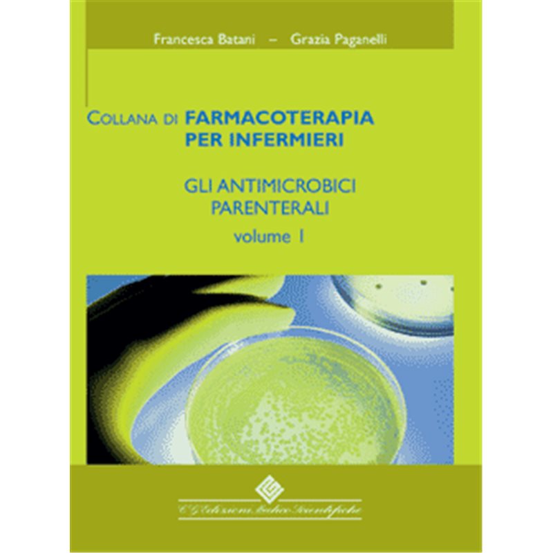 Gli Antimicrobici Parenterali Vol. 1 - Collana di Farmacoterapia per infermieri